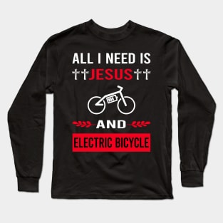 I Need Jesus And Electric Bicycle E Bike Ebike Long Sleeve T-Shirt
